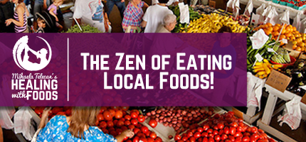 The Zen of Eating Local Foods!